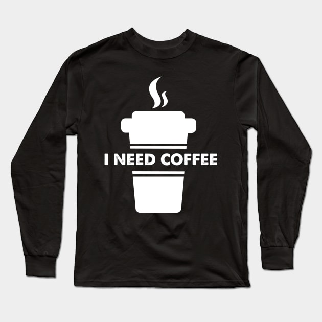 I need coffee Long Sleeve T-Shirt by captainmood